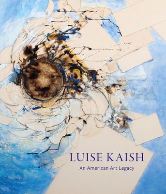 Luise Kaish: An American Art Legacy By Maura Reilly (Editor), Daniel Belasco (Contribution by), Norman Kleeblatt (Contribution by) Cover Image