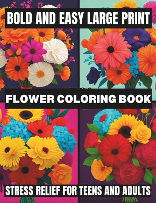 Bold And Easy Large Print Flower Coloring Book: Stress Relief For Teens ...