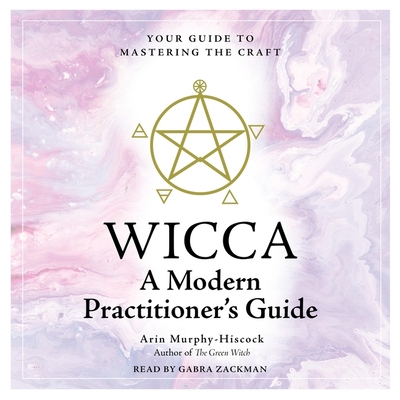 Wicca: A Modern Practitioner's Guide: Your Guide to Mastering the Craft Cover Image