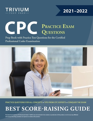CPC Practice Exam Questions: Prep Book with Practice Test Questions for the Certified Professional Coder Examination  Cover Image