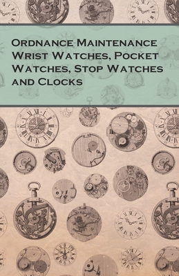 Ordnance Maintenance Wrist Watches, Pocket Watches, Stop Watches and Clocks Cover Image