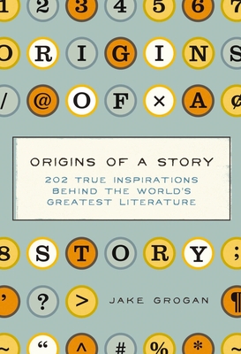 Origins of a Story: 202 true inspirations behind the world's greatest literature Cover Image