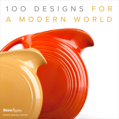 100 Designs for a Modern World: Kravis Design Center By GEORGE R. KRAVIS (Foreword by), Penny Sparke (Introduction by) Cover Image