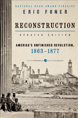 Reconstruction Updated Edition: America's Unfinished Revolution, 1863-1877 By Eric Foner Cover Image