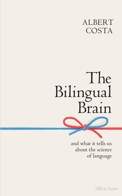 The Bilingual Brain: And What It Tells Us about the Science of Language Cover Image