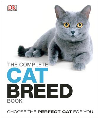 The Complete Cat Breed Book: Choose the Perfect Cat for You