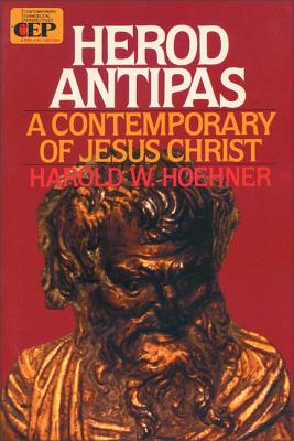 Herod Antipas: A Contemporary of Jesus Christ (Contemporary Evangelical Perspectives #17) Cover Image