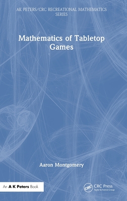 Mathematics of Tabletop Games (AK Peters/CRC Recreational Mathematics)