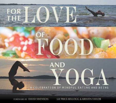 For the Love of Food and Yoga: A Celebration of Mindful Eating and Being Cover Image