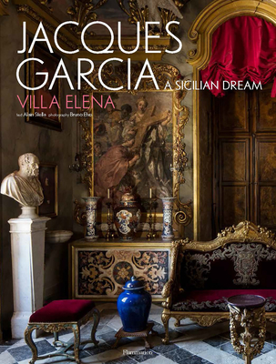 Jacques Garcia: A Sicilian Dream: Villa Elena Cover Image