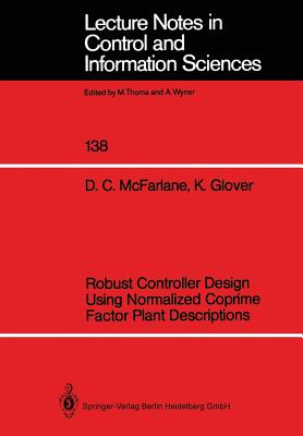 Robust Controller Design Using Normalized Coprime Factor Plant Descriptions (Lecture Notes in Control and Information Sciences #138)