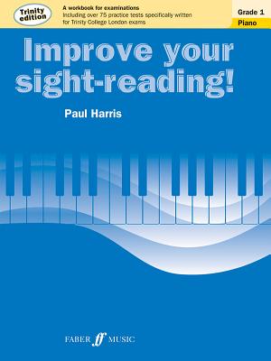 Improve Your Sight-Reading! Trinity Piano, Grade 1: A Workbook for Examinations (Faber Edition: Improve Your Sight-Reading) By Paul Harris Cover Image