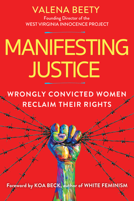 Manifesting Justice: Wrongly Convicted Women Reclaim Their Rights By Valena Beety, Koa Beck (Foreword by) Cover Image