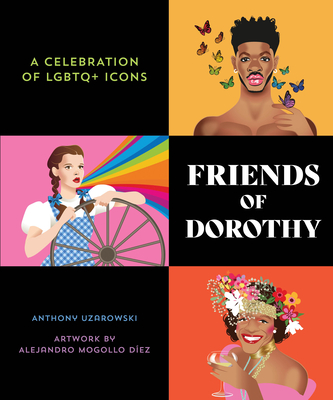 Friends of Dorothy: A Celebration of LGBTQ+ Icons By ANTHONY UZAROWSKI, Alejandro Mogollo Díez (Illustrator) Cover Image