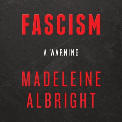 Fascism: A Warning By Madeleine Albright (Read by), Bill Woodward (Contribution by) Cover Image