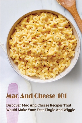 Mac And Cheese 101: Discover Mac And Cheese Recipes That Would Make ...