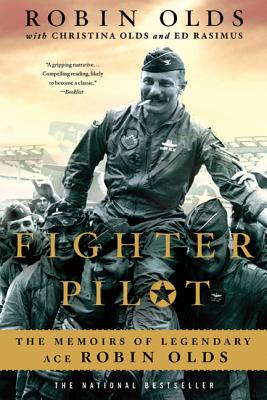 Fighter Pilot: The Memoirs of Legendary Ace Robin Olds By Christina Olds, Robin Olds, Ed Rasimus Cover Image