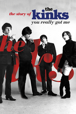 You Really Got Me: The Story of the Kinks By Nick Hasted Cover Image