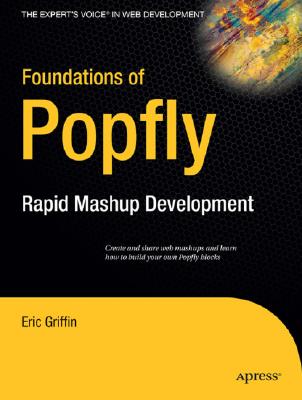 Foundations of Popfly: Rapid Mashup Development (Books for Professionals by Professionals) By Eric Griffin Cover Image