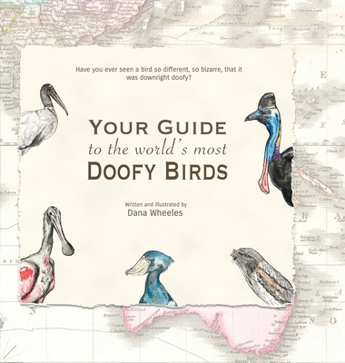 Your Guide to the World's Most Doofy Birds By Dana Wheeles, Dana Wheeles (Illustrator) Cover Image