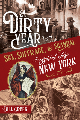 A Dirty Year: Sex, Suffrage, and Scandal in Gilded Age New York Cover Image