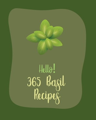 Hello 365 Basil Recipes Best Basil Cookbook Ever For Beginners