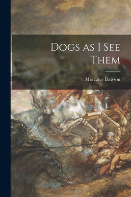 Dogs as I See Them By Lucy Dawson (Created by) Cover Image