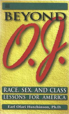 Beyond O.J.: Race, Sex, and Class Lessons for America