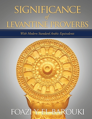 Significance of Levantine Proverbs: With Modern Standard Arabic Equivalents Cover Image
