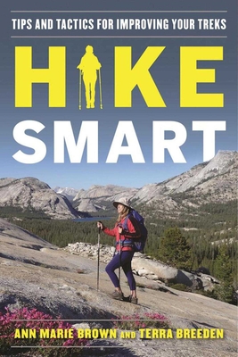 Hike Smart: Tips and Tactics for Improving Your Treks By Ann Marie Brown, Terra Breeden Cover Image