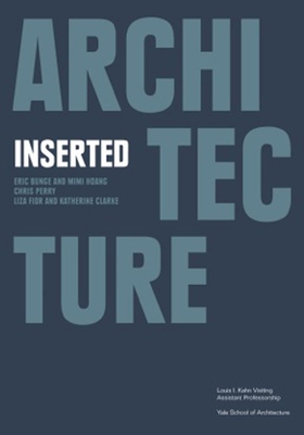 Architecture Inserted (Louis I. Kahn Visiting Assistant Professorship) Cover Image