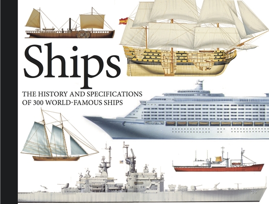Ships: The History and Specifications of 300 World-Famous Ships Ships: The History and Specifications of 300 World-Famous Ships cover