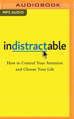 Indistractable: How to Control Your Attention and Choose Your Life Cover Image