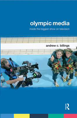 Olympic Media: Inside the Biggest Show on Television (Routledge Critical Studies in Sport)