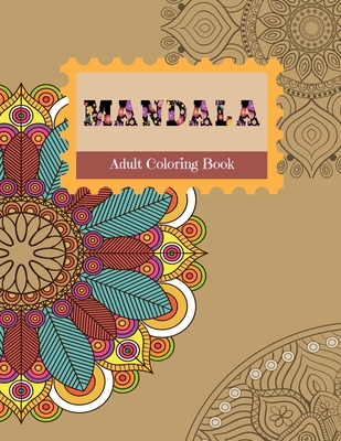 MANDALA Adult Coloring Book: Stress Relieving Designs, Mandalas, Flowers, 130 Amazing Patterns: Coloring Book For Adults Relaxation By Mandala Adult Coloring Books Publishing Cover Image