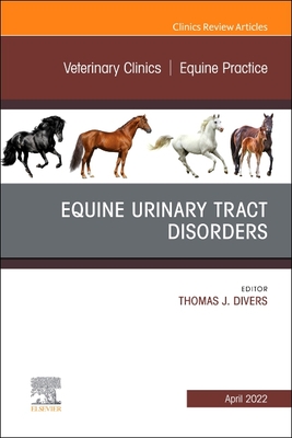 Equine Urinary Tract Disorders, an Issue of Veterinary Clinics of North America: Equine Practice: Volume 38-1 (Clinics: Internal Medicine #38) Cover Image