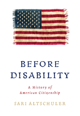 Before Disability: A History of American Citizenship (Early American Studies)