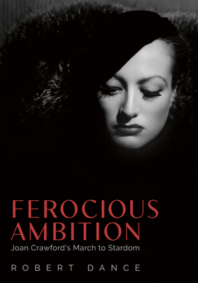 Ferocious Ambition: Joan Crawford's March to Stardom Cover Image