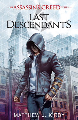 Last Descendants (Last Descendants: An Assassin's Creed Novel Series #1) (Last Descendants: An Assassin's Creed Series #1) By Matthew J. Kirby Cover Image