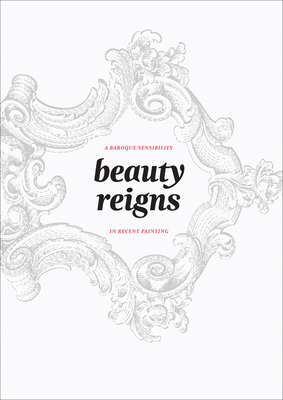 Beauty Reigns: A Baroque Sensibility in Recent Painting Cover Image