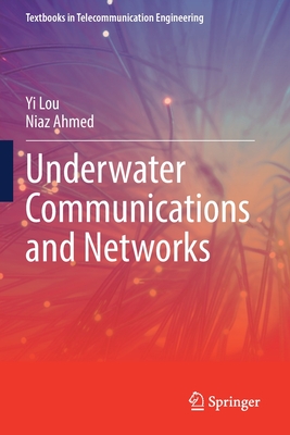 Underwater Communications and Networks (Textbooks in Telecommunication Engineering) By Yi Lou, Niaz Ahmed Cover Image