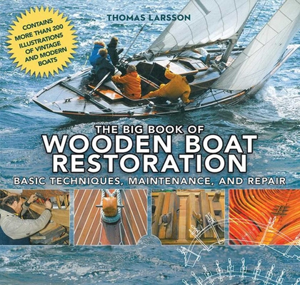The Big Book of Wooden Boat Restoration: Basic Techniques, Maintenance, and Repair Cover Image