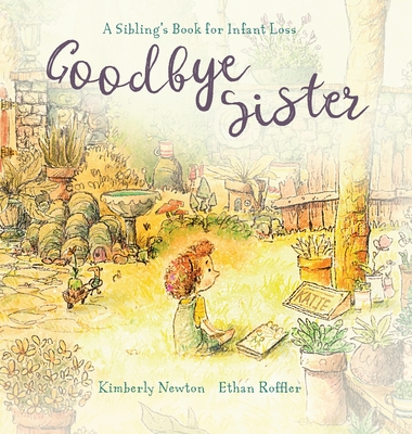 Goodbye Sister: A sibling's book for infant loss Cover Image