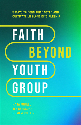 Faith Beyond Youth Group: Five Ways to Form Character and Cultivate Lifelong Discipleship Cover Image