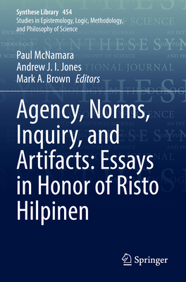 Agency, Norms, Inquiry, and Artifacts: Essays in Honor of Risto Hilpinen (Synthese Library #454) Cover Image