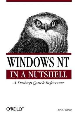 Windows NT in a Nutshell: A Desktop Quick Reference for System Administration (In a Nutshell (O'Reilly)) By Eric Pearce Cover Image