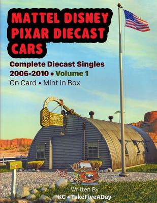 Mattel Disney Pixar CARS: Complete Diecast Singles 2006-2010: Volume 1: On Card - Mint in Box Cover Image