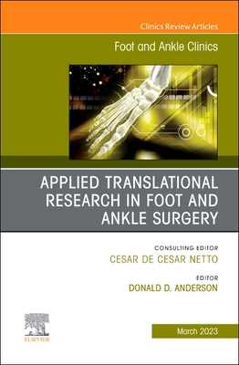 Applied Translational Research in Foot and Ankle Surgery, an Issue of Foot and Ankle Clinics of North America: Volume 28-1 (Clinics: Orthopedics #28) Cover Image
