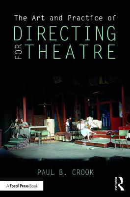 The Art and Practice of Directing for Theatre By Paul B. Crook Cover Image