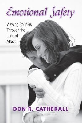 Emotional Safety: Viewing Couples Through the Lens of Affect By Don R. Catherall Cover Image
